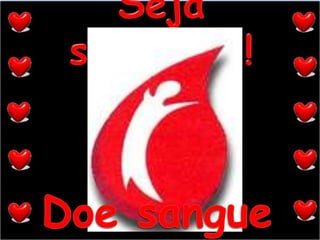Seja solidário!!!Doe sangue