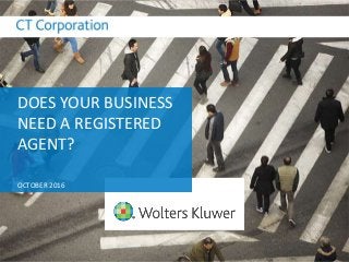 DOES YOUR BUSINESS
NEED A REGISTERED
AGENT?
OCTOBER 2016
 