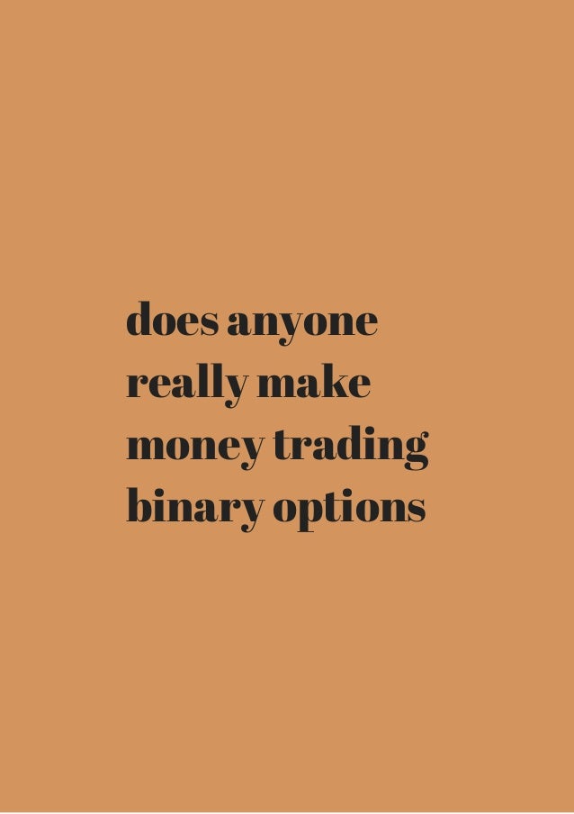 Does anybody make money with binary options