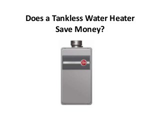 Does a Tankless Water Heater
Save Money?
 