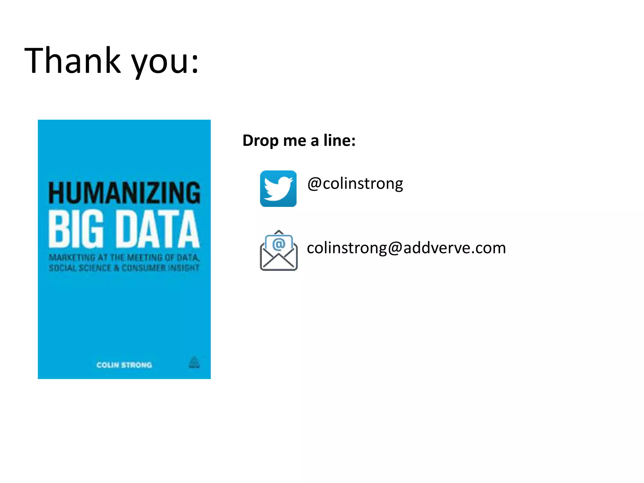 Thank you:
Drop me a line:
@colinstrong
colinstrong@addverve.com
 