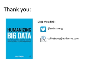 Thank you:
Drop me a line:
@colinstrong
colinstrong@addverve.com
 
