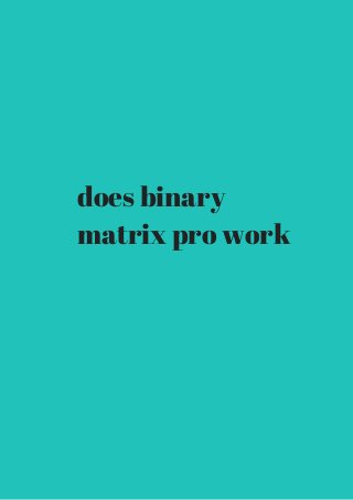 does binary 
matrix pro work 
 