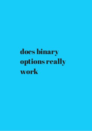 does binary 
options really 
work 
 