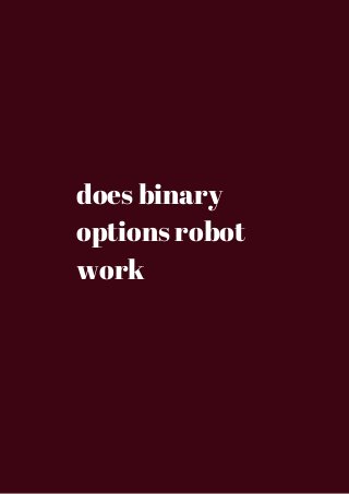 does binary 
options robot 
work 
 