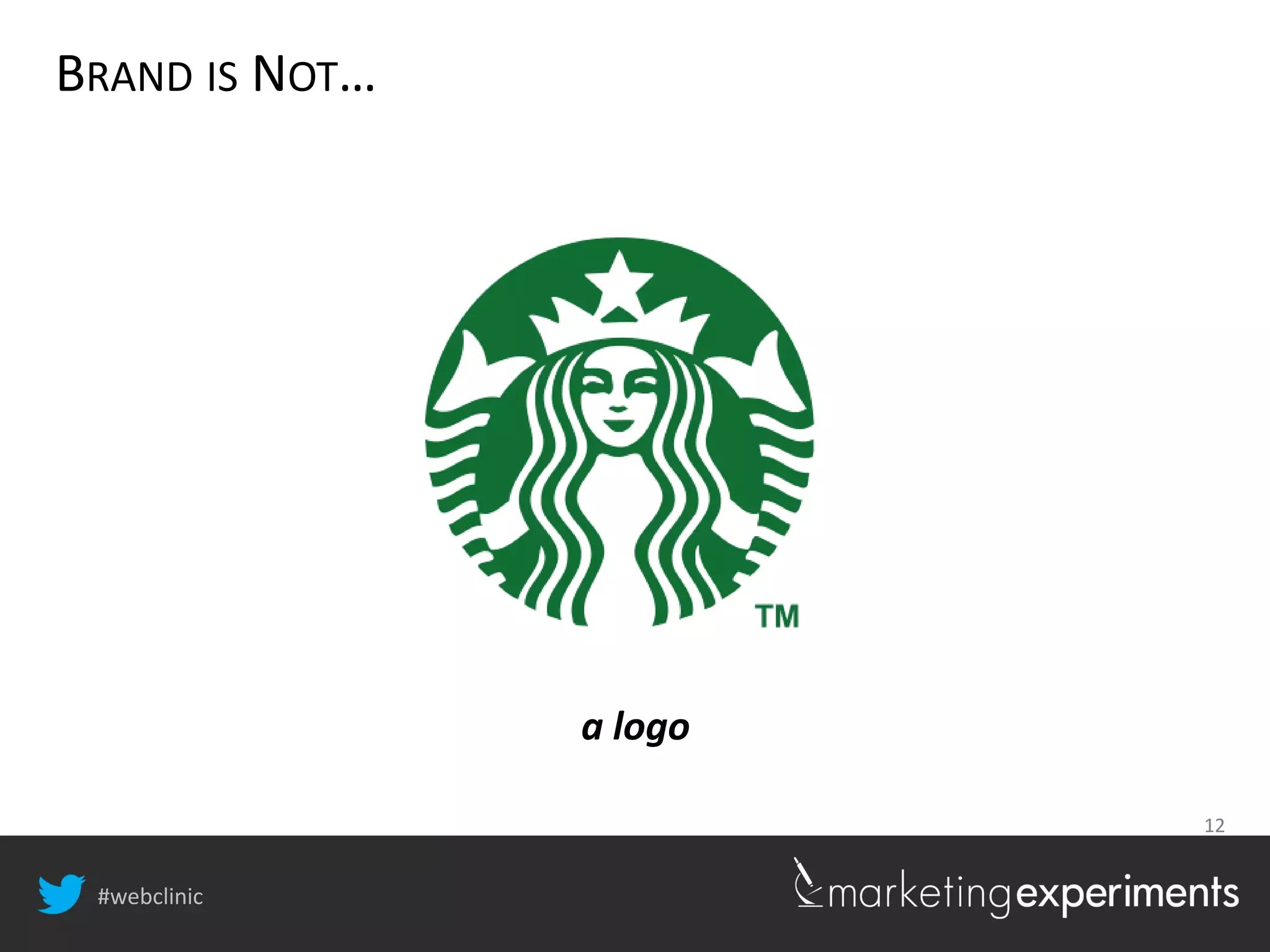 #webclinic
12
BRAND IS NOT…
a logo
 