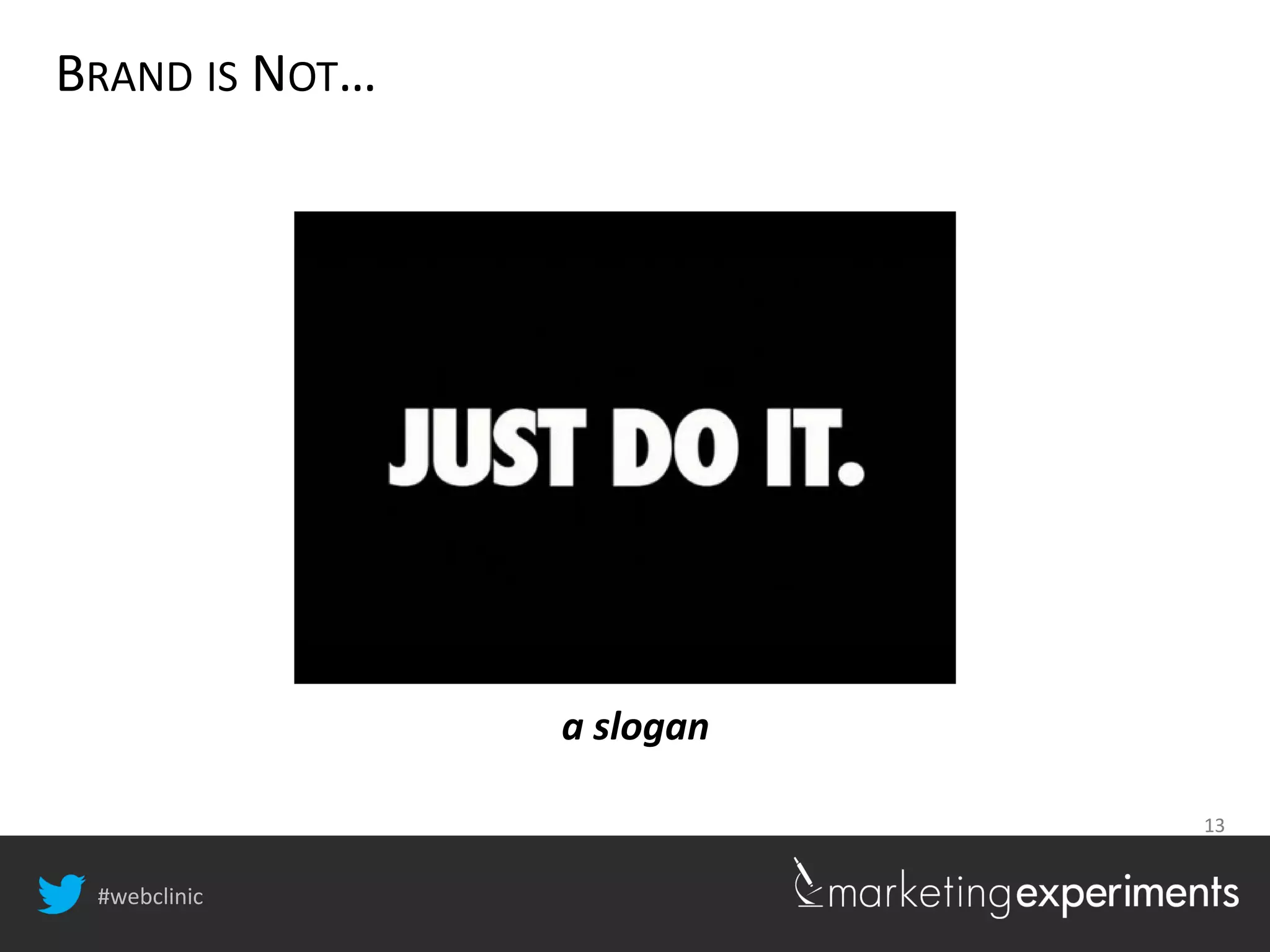 #webclinic
13
BRAND IS NOT…
a slogan
 