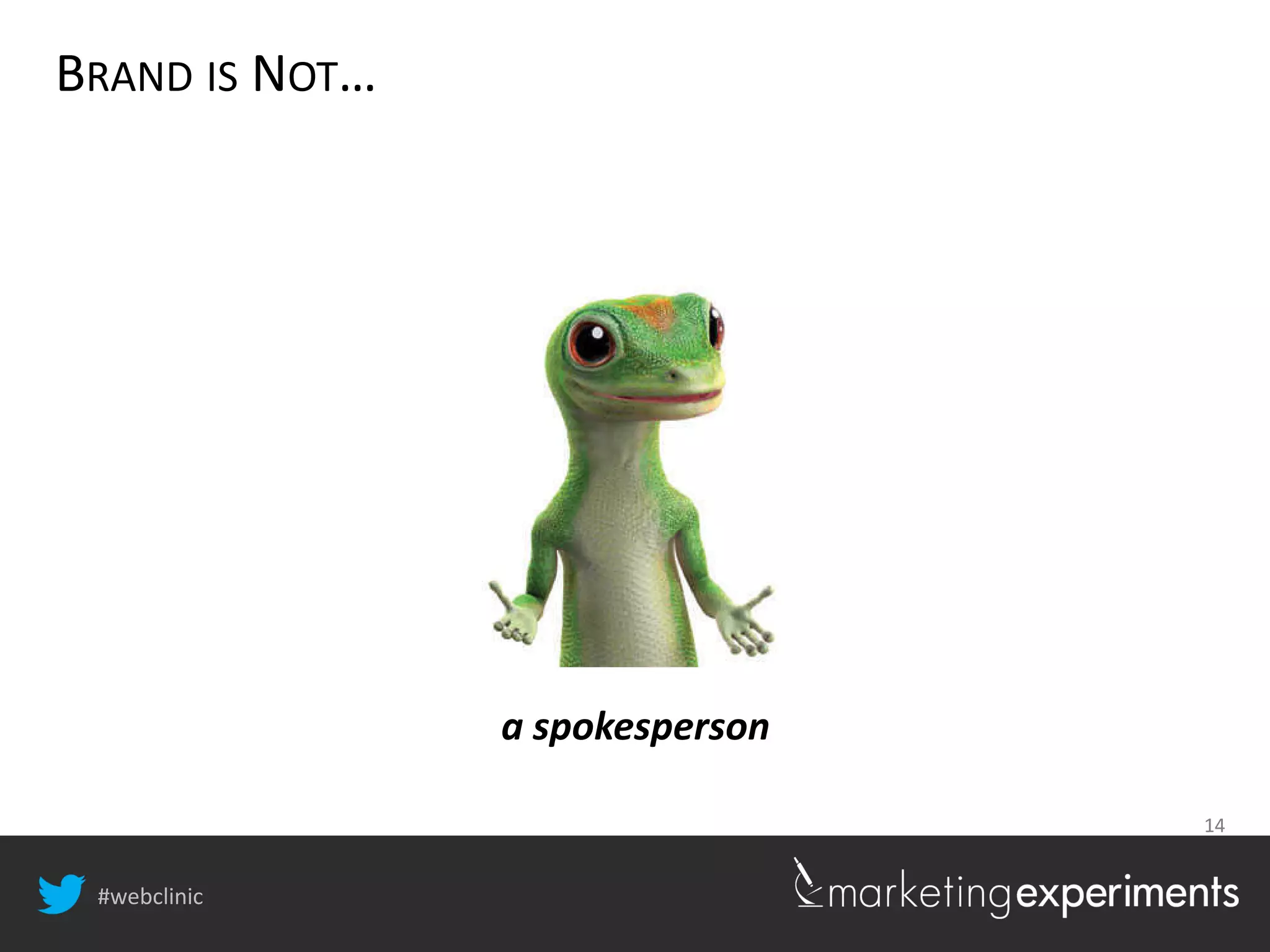 #webclinic
14
BRAND IS NOT…
a spokesperson
 