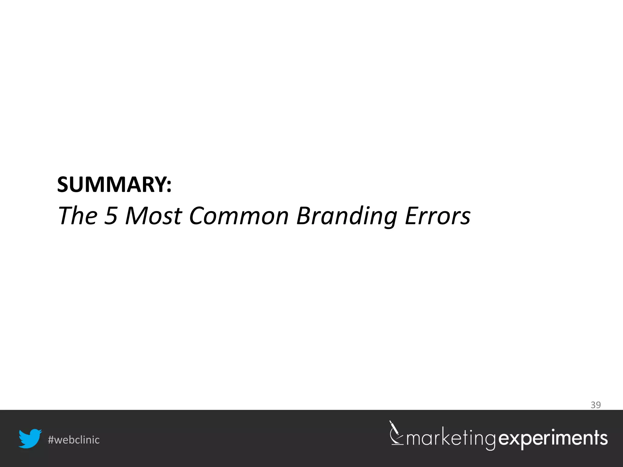 #webclinic
39
SUMMARY:
The 5 Most Common Branding Errors
 