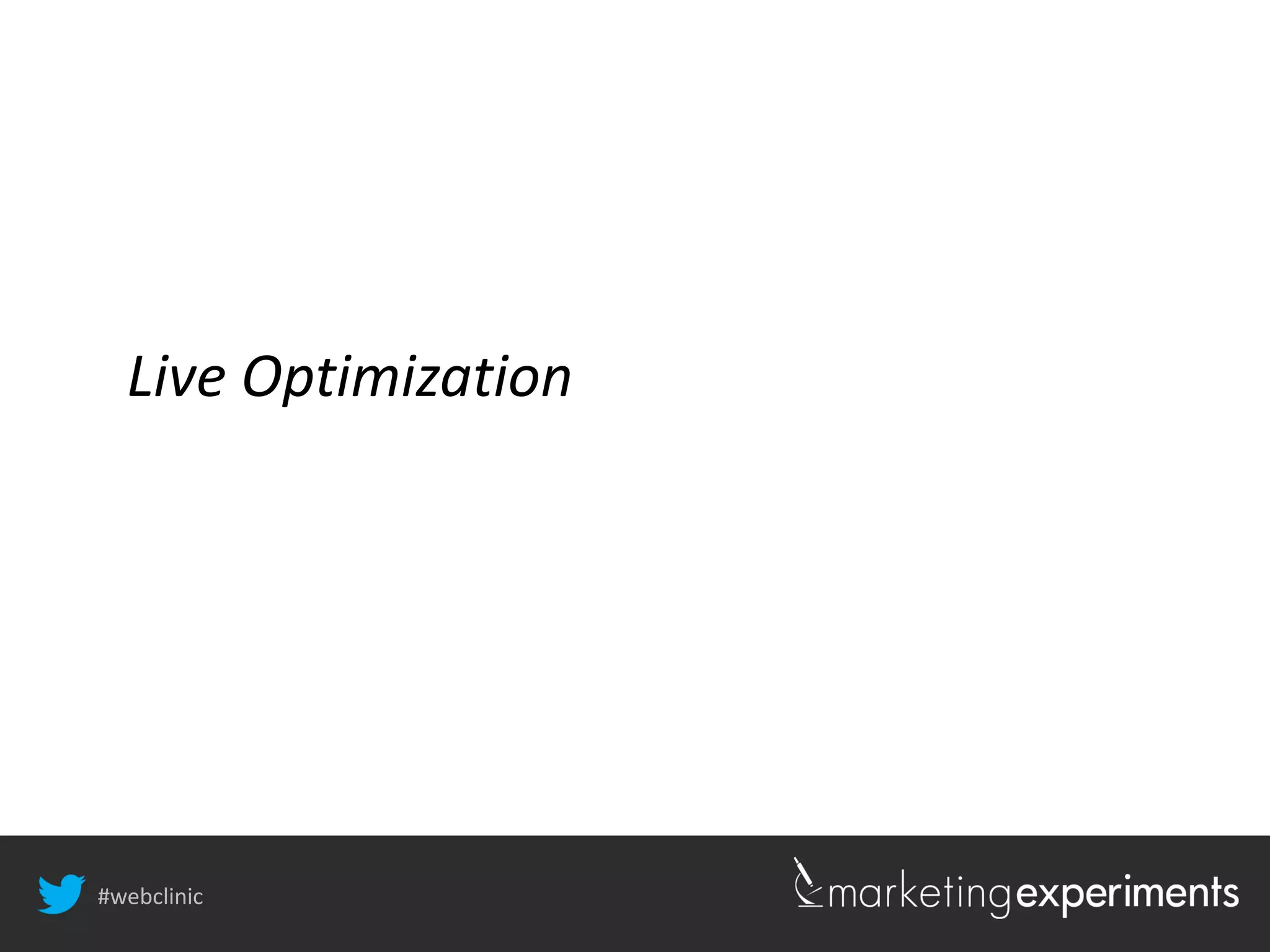 #webclinic
Live Optimization
 