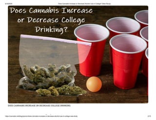6/18/2020 Does Cannabis Increase or Decrease Alcohol Use in College? (New Study)
https://cannabis.net/blog/opinion/does-cannabis-increase-or-decrease-alcohol-use-in-college-new-study 2/15
DOES CANNABIS INCREASE OR DECREASE COLLEGE DRINKING
bi
 