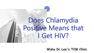 Does Chlamydia
Positive Means that
I Get HIV?
Wuha Dr.Lee's TCM Clinic
 