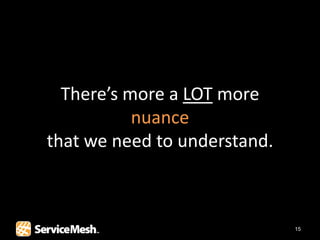 There’s more a LOT more
           nuance
that we need to understand.



                              15
 