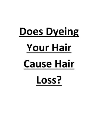 Does Dyeing
 Your Hair
 Cause Hair
   Loss?
 