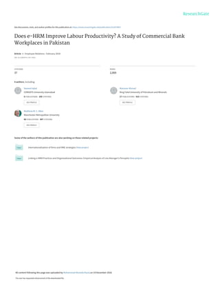See discussions, stats, and author profiles for this publication at: https://www.researchgate.net/publication/321874067
Does e-HRM Improve Labour Productivity? A Study of Commercial Bank
Workplaces in Pakistan
Article in Employee Relations · February 2018
DOI: 10.1108/ER-01-2017-0018
CITATIONS
37
READS
2,069
4 authors, including:
Some of the authors of this publication are also working on these related projects:
Internationalisation of firms and MNE strategies View project
Linking e-HRM Practices and Organizational Outcomes: Empirical Analysis of Line Manager’s Perceptio View project
Naveed Iqbal
COMSATS University Islamabad
6 PUBLICATIONS 100 CITATIONS
SEE PROFILE
Mansoor Ahmad
King Fahd University of Petroleum and Minerals
27 PUBLICATIONS 410 CITATIONS
SEE PROFILE
Matthew M. C. Allen
Manchester Metropolitan University
86 PUBLICATIONS 847 CITATIONS
SEE PROFILE
All content following this page was uploaded by Muhammad Mustafa Raziq on 19 December 2018.
The user has requested enhancement of the downloaded file.
 