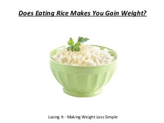 Does Eating Rice Makes You Gain Weight?




        Losing It - Making Weight Loss Simple
 
