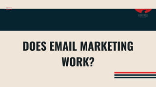 DOES EMAIL MARKETING
WORK?
 