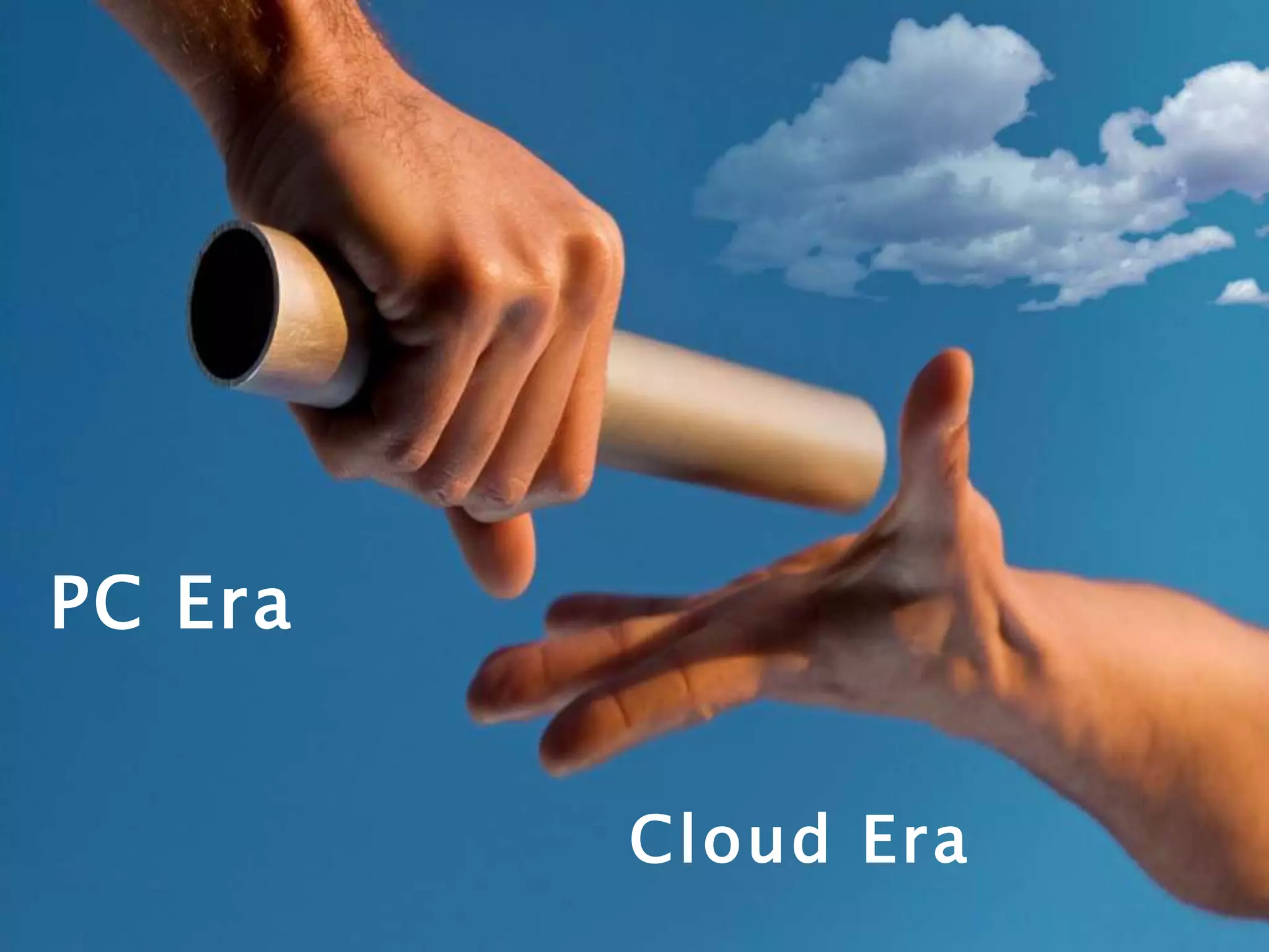 PC Era


         Cloud Era
 