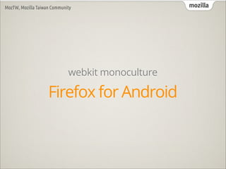 MozTW, Mozilla Taiwan Community                   mozilla




                             webkit monoculture

           ...