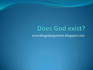Does God exist? www.thegodargument.blogspot.com 