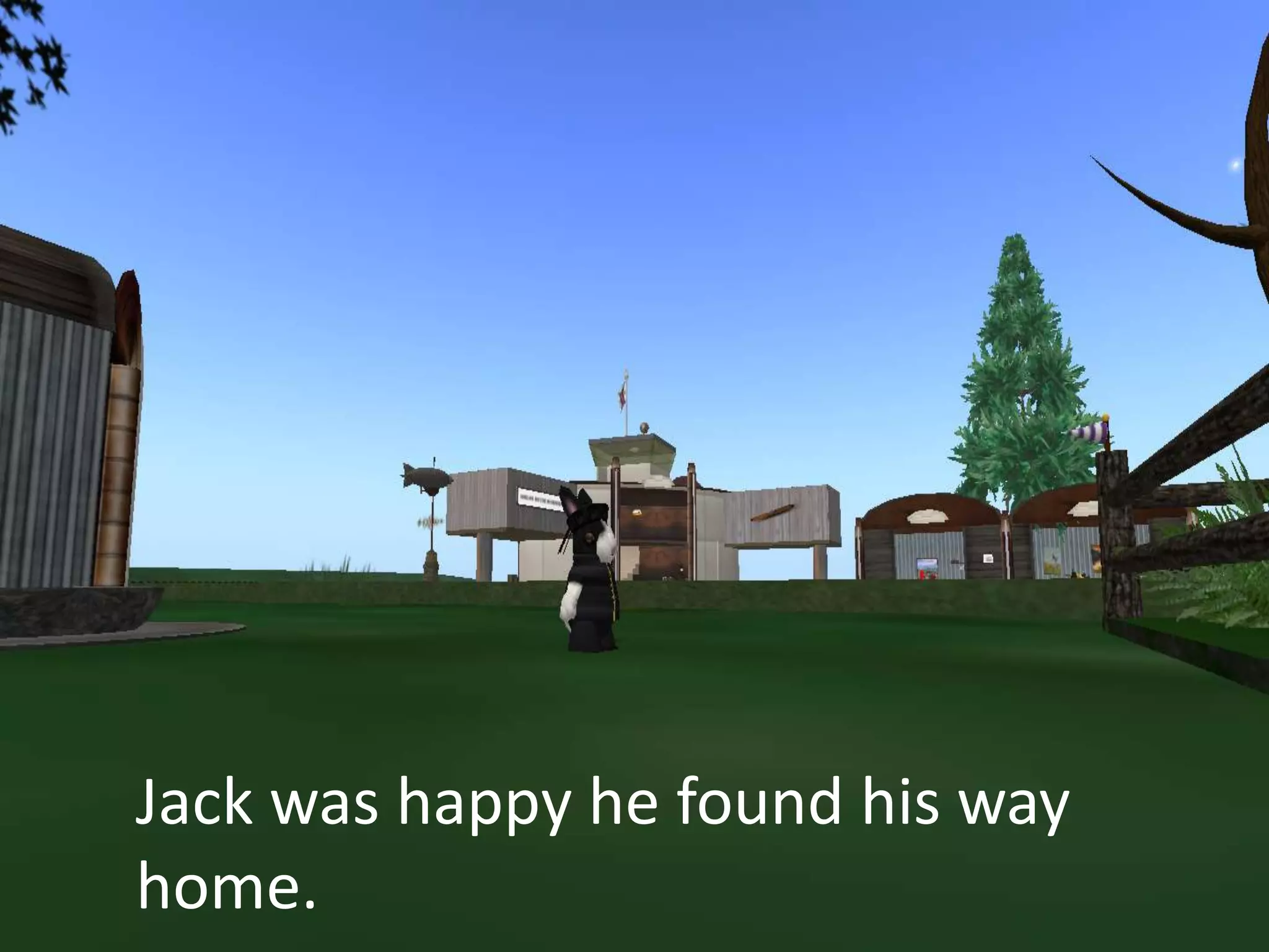 Jack was happy he found his way
home.
 