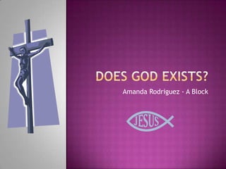 Does God Exists? Amanda Rodriguez - A Block 