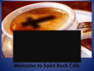Welcome to Solid Rock Cafe 