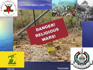 Hamas Hazboolah
Palestenian Islamic jihad
 