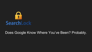 Does Google Know Where You’ve Been? Probably.
 