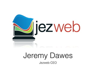 Jeremy Dawes
Jezweb CEO
 