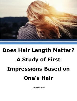 Anchante Hair
Does Hair Length Matter?
A Study of First
Impressions Based on
One’s Hair
 