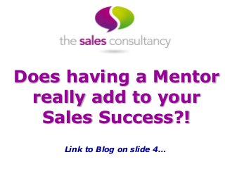 Does having a Mentor
really add to your
Sales Success?!
Link to Blog on slide 4…
 