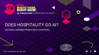DOES HOSPITALITY GO AI?
LESSONS LEARNED FROM EARLY ADOPTERS
 