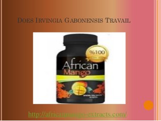 DOES IRVINGIA GABONENSIS TRAVAIL




   http://africanmango-extracts.com/
 