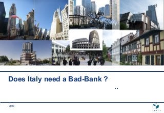 . 2013
Does Italy need a Bad-Bank ?
..
 