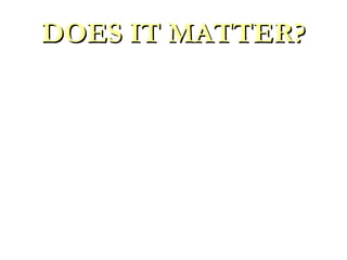 DOES IT MATTER?DOES IT MATTER?
Did Jesus speak as though it does not matter what
Christians believe and/or practice in religion?
Did Jesus speak as though it does not matter which
“gate” one enters or which “way” one travels?
Don’t let “false prophets” lead you, via the “wide gate” and
the “broad way,” “to destruction.”
Did Jesus speak so as to have you believe baptism does not matter?
Acts 22:16; 1 Peter 3:21; 2 Thess 1:8
DOES IT MATTER?
 