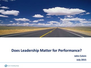 Does Leadership Matter for Performance?
John Colvin
July 2015
 