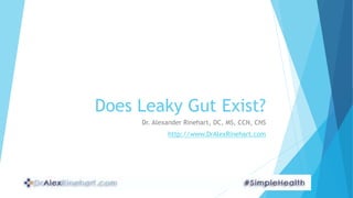 Does Leaky Gut Exist?
Dr. Alexander Rinehart, DC, MS, CCN, CNS
http://www.DrAlexRinehart.com
 