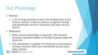 Gut Physiology
 Normal
 1-2% of large proteins to pass into bloodstream & the
immune system is able to protect us agains...