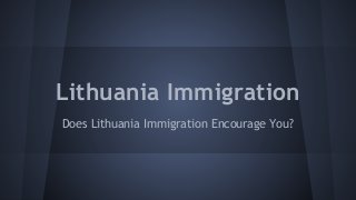 Lithuania Immigration
Does Lithuania Immigration Encourage You?
 