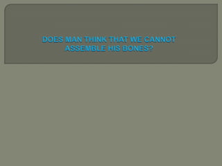 Does man think that we cannot assemble his bones | PPSX