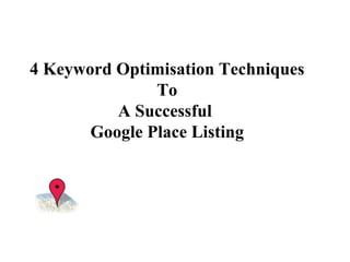 4 Keyword Optimisation Techniques To A Successful  Google Place Listing 