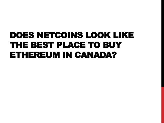 DOES NETCOINS LOOK LIKE
THE BEST PLACE TO BUY
ETHEREUM IN CANADA?
 