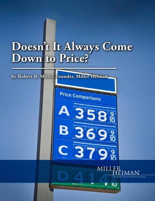 Doesn’t It Always Come
Down to Price?
by Robert B. Miller, Founder, Miller Heiman
 