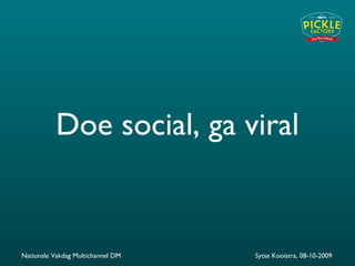 Doe social, ga viral Nationale Vakdag Multichannel DM Sytse Kooistra, 08-10-2009 