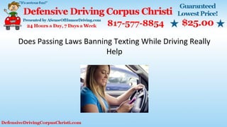 Does Passing Laws Banning Texting While Driving Really
Help
 