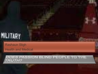 Does Passion Blind People To The Truth? RashaunSligh Health and Medical 