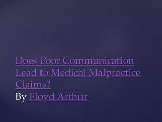 Does Poor Communication
Lead to Medical Malpractice
Claims?
By Floyd Arthur
 