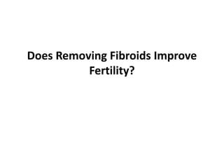 Does Removing Fibroids Improve Fertility? 