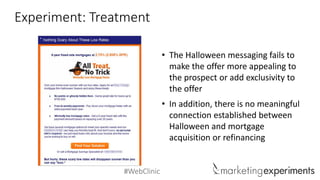 #WebClinic
• The Halloween messaging fails to
make the offer more appealing to
the prospect or add exclusivity to
the offe...